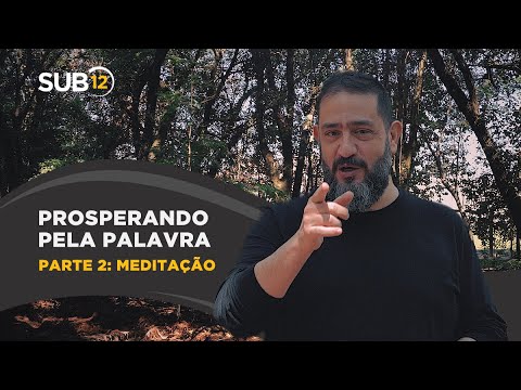 [SUB12] PROSPERANDO PELA PALAVRA | PARTE 2: MEDITAÇÃO - Luciano Subirá