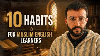 How to Learn English as a Muslim | 10 Habits That Will Change Your Mind as a Learner