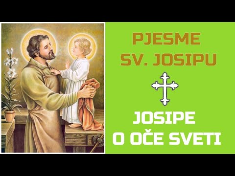 Pjesma sv. Josipu "JOSIPE, O OČE SVETI"