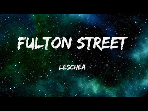 Leschea - Fulton Street (Lyrics)