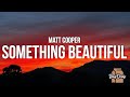 Matt Cooper - Something Beautiful (Lyrics)
