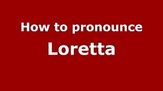 How to pronounce Loretta