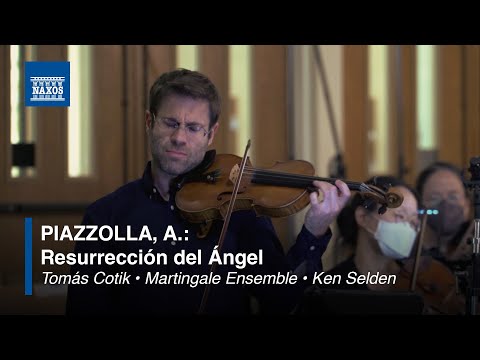 Astor Piazzolla: Resurrección del Ángel  (Tomás Cotik  • Martingale Ensemble • Ken Selden)