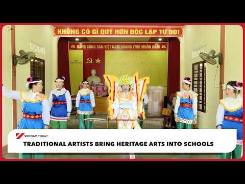 傳統藝術家將文化遺產帶入校園｜越南今日 (Traditional artists bring heritage arts into schools | Vietnam Today)