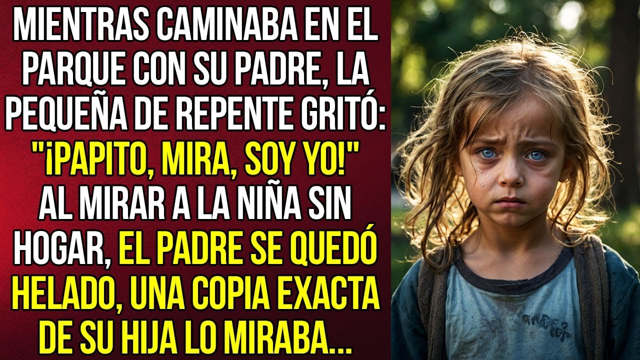 "¡Papá, mira, soy yo!" Al mirar a la niña sin hogar, el padre se quedó helado; era la viva imagen de