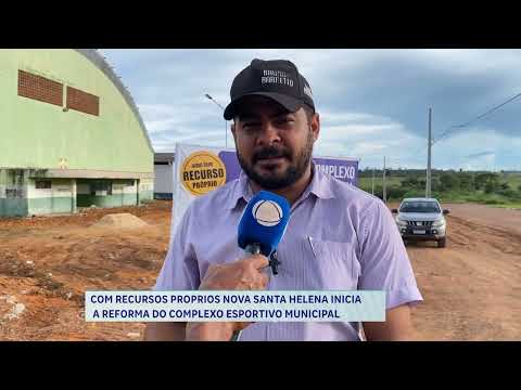 COM RECURSOS PROPRIOS NOVA SANTA HELENA INICIA A REFORMA DO COMPLEXO ESPORTIVO MUNICIPAL