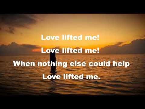 Love Lifted Me with Lyrics