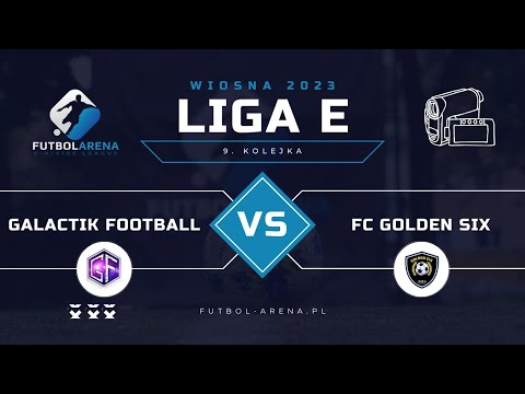 Galactik Football GD - FC Golden Six - Liga E1 (9. kolejka Wiosna 2023)