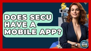 Does SECU Have A Mobile App - Ask Your Bank Teller