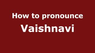 How to pronounce Vaishnavi