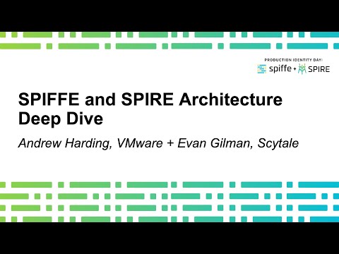 SPIFFE and SPIRE: Architecture Deep Dive - Andrew Harding, VMware + Evan Gilman, Scytale