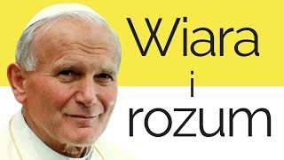 Jan Paweł II - Wiara i rozum - Czy wiara prowadzi do prawdy?