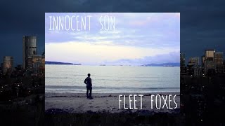 Fleet Foxes - &quot;Innocent Son&quot; (Unofficial Music Video)