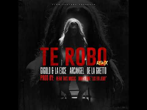 Arcángel - Te Robo Remix (Feat. De La Ghetto & Gigolo Y La Exce)