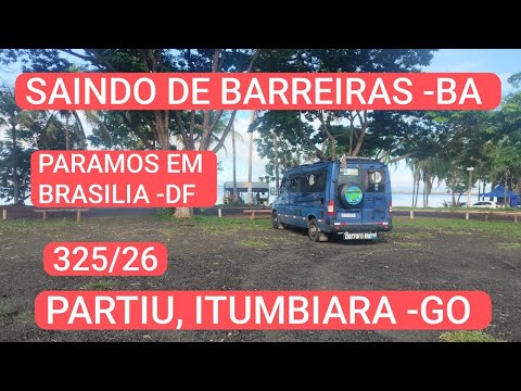 SAINDO DE BARREIRAS -BA, PARTIU ITUMBIARA -GO, PARADA EM BRASÍLIA -DF, #325/26