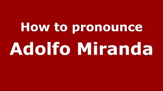How to pronounce Adolfo Miranda