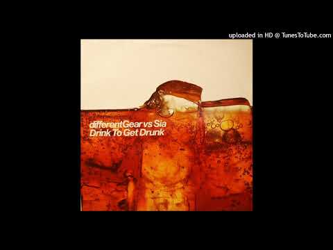 Different Gear Vs. Sia - Drink To Get Drunk (2001)
