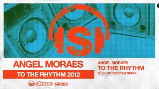 Angel Moraes - To The Rhythm (DJ Chus Iberican mix)