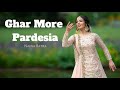 Naina Batra || GHAR MORE PARDESIYA Dance Cover || Kalank