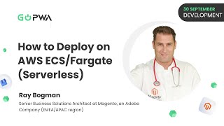 How to Deploy on AWS ECS/Fargate (Serverless) | Ray Bogman | GoPWA Online Conference