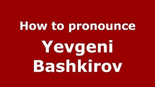 How to pronounce Yevgeni Bashkirov