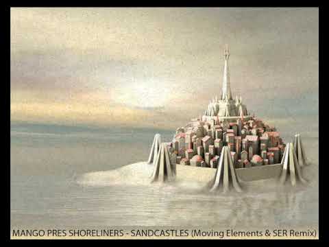 MANGO PRES. SHORELINERS - Sandcastles (Moving Elements & SER Remix)