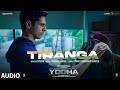 YODHA: Tiranga (Full Audio) Sidharth Malhotra, Raashii Khanna | Tanishk B, B Praak | Manoj Muntashir