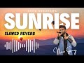 Sunrise : (Slowed Reverb) G Thing | Guru Randhawa,Shehnaaz Gill|Director Gifty|Sanjoy|Bhushan K