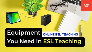 EQUIPMENT You Need In ESL Teaching ESL Teacher Earn Online