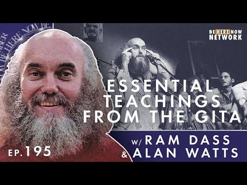 Essential Teachings from the Gita w/ Alan Watts & Ram Dass - Ep. 195