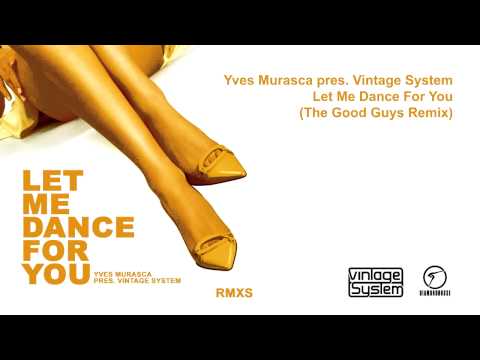 Yves Murasca pres. Vintage System - Let Me Dance For You (The Good Guys Remix)