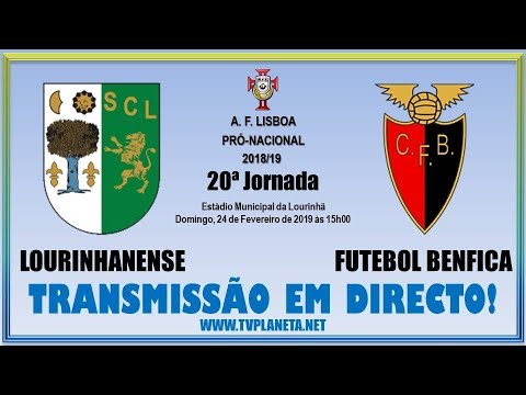 Transmissão Fut11: LOURINHANENSE x FUTEBOL BENFICA - AFL Pró-Nacional 2018/19