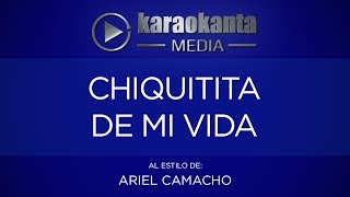 Karaokanta - Ariel Camacho - Chiquitita de mi vida