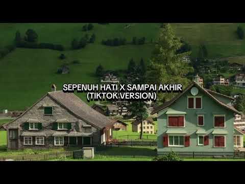 SEPENUH HATI X SAMPAI AKHIR (TIKTOK VERSION)