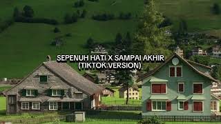 Download lagu SEPENUH HATI X SAMPAI AKHIR (TIKTOK VERSION) mp3
