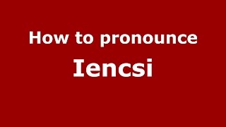How to pronounce Iencsi