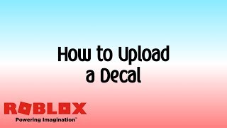 How To Upload Decals On Roblox - how to make decals on roblox 2019
