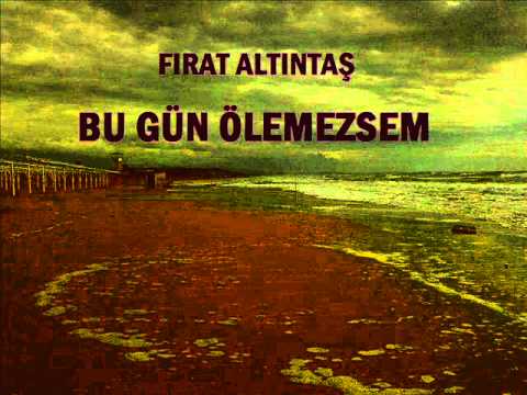 Fırat Altıntaş-Bu Gün Ölemezsem