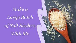 How to make a large batch of salt sizzlers / simmering granules