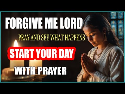 I Am Forgiven, I Am So Grateful - Pray This Morning Prayer Daily | Forgive Me Oh Lord