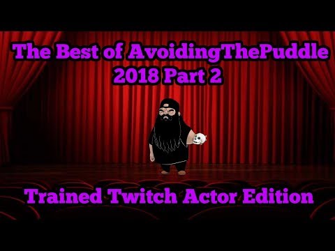 [Fan Compilation] The Best of AvoidingThePuddle 2018 Part 2 - Trained Twitch Actor Edition