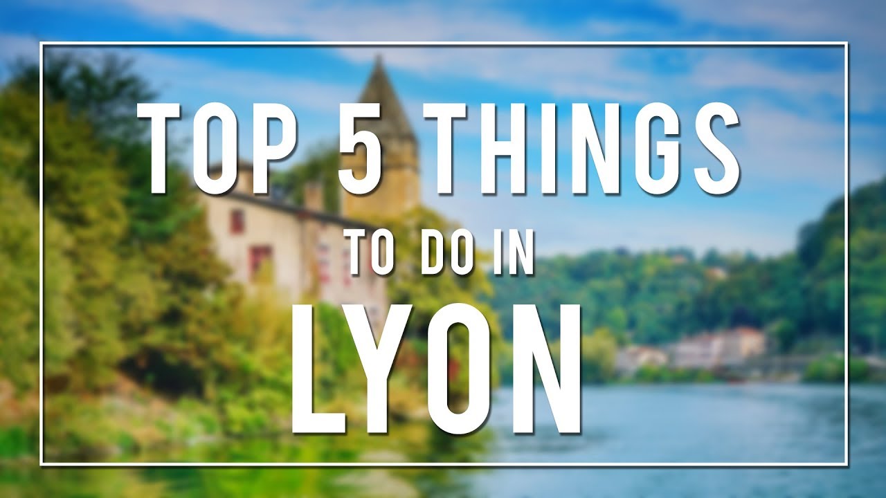 TOP 5 THINGS TO DO IN LYON | FRANCE