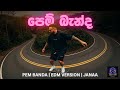 Pem Banda Sith Banda පෙම් බැන්ද සිත් බැන්ද EDM Version Janaa