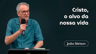 Cristo, o Alvo da nossa Vida - João Nelson