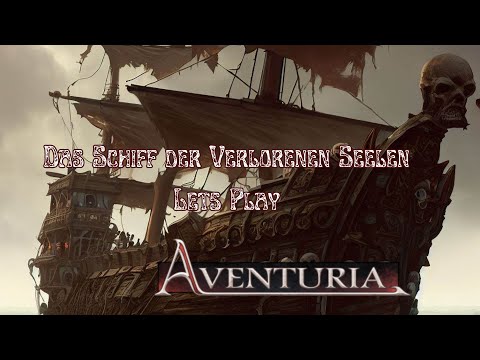 AVENTURIA - Lets Play - "Das Schiff der verlorenen Seelen", AKT 1 "das Enterkommando"