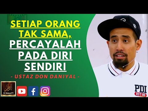 Ustaz Don Daniyal - SETIAP ORANG TAK SAMA, PERCAYALAH PADA DIRI SENDIRI