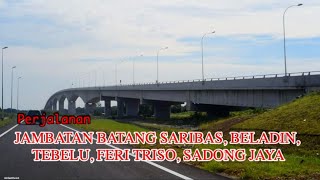 JAMBATAN BATANG SARIBAS (PUSA), BELADIN, TEBELU, SADONG JAYA, FERI TRISO