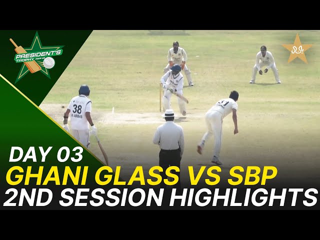 2nd Session Highlights | Ghani Glass vs SBP | President Trophy | 2025-26 | Day 3 | PCB | M2V1K