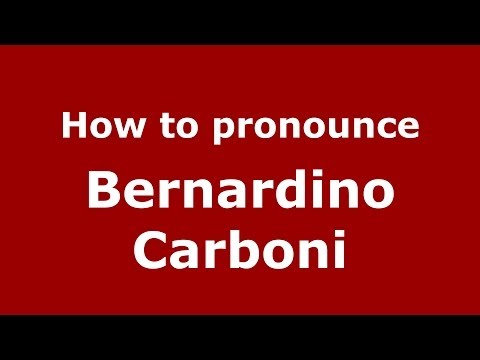 How to pronounce Bernardino Carboni (Italian/Italy) - PronounceNames.com