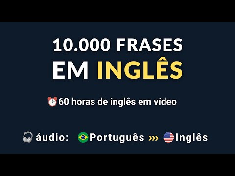 10.000 FRASES EM INGLÊS - 60 HORAS DE FRASES PARA APRENDER INGLÊS